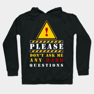 PLEASE DON'T ASK ANY HARD QUESTIONS Hoodie